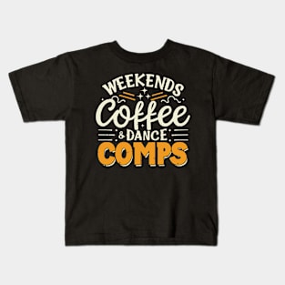 Weekends Coffee And Dance Comps Kids T-Shirt